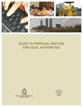 GUIDE TO PROPOSAL WRITING
FOR LOCAL AUTHORITIES
MINISTRY OF LOCAL GOVERNMENT AND
PROVINCIAL COUNCILS
 