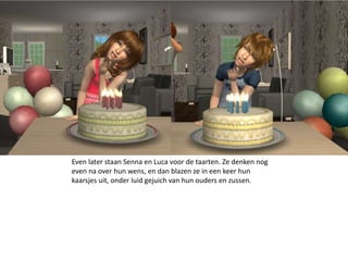 Even later staan Senna en Luca voor de taarten. Ze denken nog even na over hun wens, en dan blazen ze in een keer hun kaarsjes uit, onder luid gejuich van hun ouders en zussen.