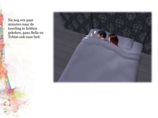 Na nog een paar minuten naar de tweeling te hebben gekeken, gaan Bella en Tobias ook naar bed.