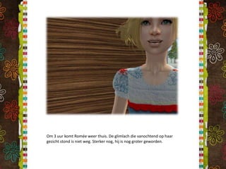 Om 3 uur komt Romée weer thuis. De glimlach die vanochtend op haar gezicht stond is niet weg. Sterker nog, hij is nog groter geworden.