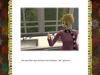 - Om even later weer als tiener neer te komen. “vet.” grijnst ze.