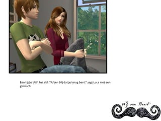 Een tijdje blijft het stil. “Ik ben blij dat je terug bent.” zegt Luca met een glimlach.