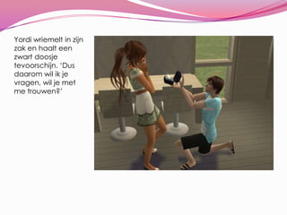 Yordi wriemelt in zijn zak en haalt een zwart doosje tevoorschijn. ‘Dus daarom wil ik je vragen, wil je met me trouwen?’