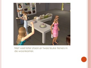 Niet veel later staan er twee leuke tieners in de woonkamer.