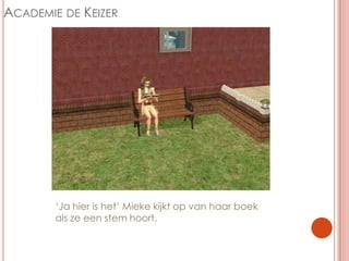 Academie de Keizer‘Ja hier is het’ Mieke kijkt op van haar boek als ze een stem hoort.