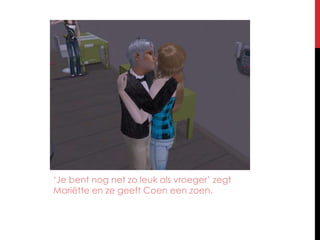 ‘Je bent nog net zo leuk als vroeger’ zegt Mariëtte en ze geeft Coen een zoen.