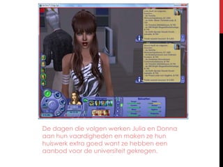 De dagen die volgen werken Julia en Donna aan hun vaardigheden en maken ze hun huiswerk extra goed want ze hebben een aanbod voor de universiteit gekregen.