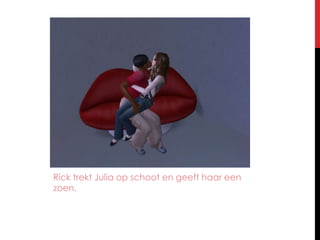 Rick trekt Julia op schoot en geeft haar een zoen.