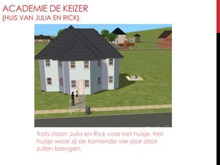 Academie de Keizer{huis van Julia en Rick}Trots staan Julia en Rick voor het huisje. Het huisje waar zij de komende vier jaar door zullen brengen.