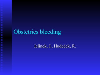 Obstetrics bleeding Jelínek, J., Hudeček, R. 