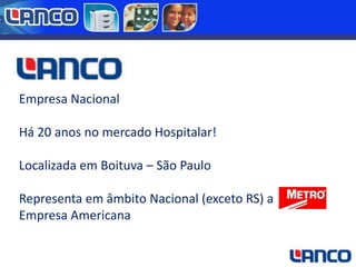 Empresa Nacional
Há 20 anos no mercado Hospitalar!
Localizada em Boituva – São Paulo
Representa em âmbito Nacional (exceto RS) a
Empresa Americana

 
