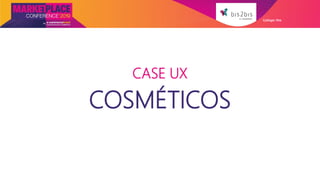CASE UX
COSMÉTICOS
Galleger Ilhe
 