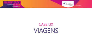 CASE UX
VIAGENS
Galleger Ilhe
 