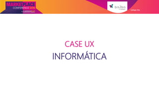 CASE UX
INFORMÁTICA
Galleger Ilhe
 