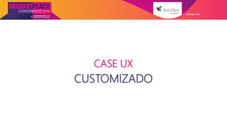 CASE UX
CUSTOMIZADO
Galleger Ilhe
 