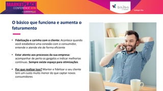 O básico que funciona e aumenta o
faturamento
• Fidelização e carinho com o cliente: Acontece quando
você estabelece uma conexão com o consumidor,
entende e atende ele de forma eficiente
• Estar atento aos processos da sua empresa:
acompanhar de perto os gargalos e indicar melhorias
contínuas. Sempre existe espaço para otimizações
• Por que realizar isso? Manter e fidelizar o seu cliente
tem um custo muito menor do que captar novos
consumidores
Galleger Ilhe
 