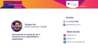 Galleger Ilhe
galleger@bis2bis.com.br
(43) 9.9114-3804
linkedin.com/in/galleger-ilhe
@galleger_ilhe
galleger.ilhe
Redes Sociais
Contato
Galleger Ilhe
Diretor Comercial - Bis2Bis
Aumentando as vendas do seu e-
commerce com originalidade e
simplicidade
 