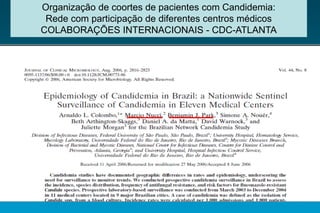 Organização de coortes de pacientes com Candidemia: 
Rede com participação de diferentes centros médicos 
COLABORAÇÕES INTERNACIONAIS -CDC-ATLANTA  