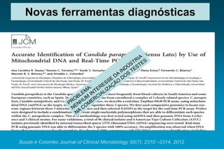 Novas ferramentas diagnósticas 
Souza e Colombo Journal of Clinical Microbiology 50(7): 2310 –2314, 2012  