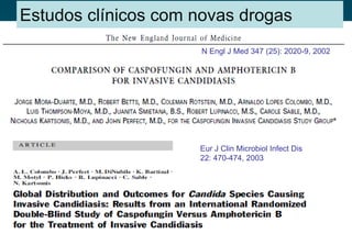 N Engl J Med 347 (25): 2020-9, 2002 
Estudos clínicos com novas drogas 
Eur J Clin Microbiol Infect Dis 
22: 470-474, 2003  