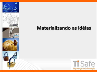 Materializando as idéias
 