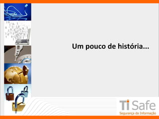 Um pouco de história...
 