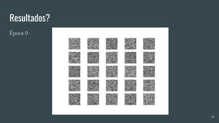 Resultados?
Época 0
20
 