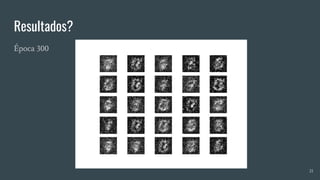 Resultados?
Época 300
21
 