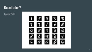 Resultados?
Época 7500
22
 