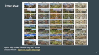 34
Unpaired Image-to-Image Translation using Cycle-Consistent
Adversarial Networks - https://arxiv.org/pdf/1703.05192.pdf
Resultados:
 