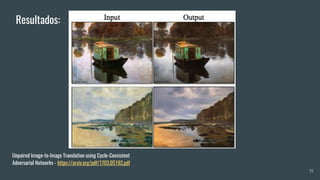 35
Unpaired Image-to-Image Translation using Cycle-Consistent
Adversarial Networks - https://arxiv.org/pdf/1703.05192.pdf
Resultados:
 