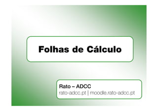 Folhas de Cálculo


    Rato – ADCC
    rato-adcc.pt | moodle.rato-adcc.pt
 