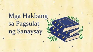 Mga Hakbang
sa Pagsulat
ng Sanaysay
 
