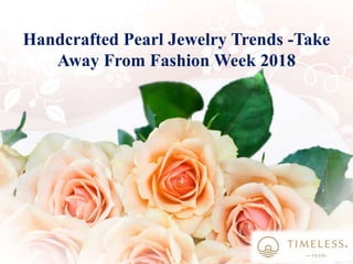Handcrafted Pearl Jewelry Trends -Take
Away From Fashion Week 2018
 