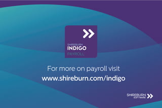 For more on payroll visit
www.shireburn.com/indigo
 