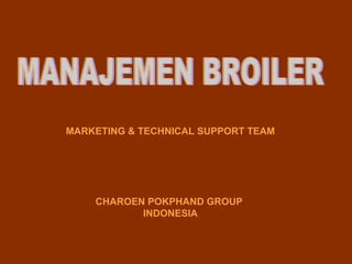 MARKETING & TECHNICAL SUPPORT TEAM CHAROEN POKPHAND GROUP  INDONESIA MANAJEMEN BROILER 