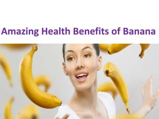 Amazing Health Benefits of Banana

 
