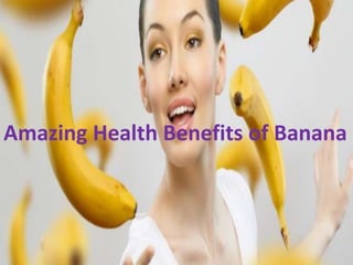 Amazing Health Benefits of Banana
 