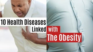 The Obesity
Linked with
10 Health Diseases
 