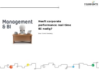 Heeft corporate
performance real-time
BI nodig?
Door: Gerrit Versteeg
 
