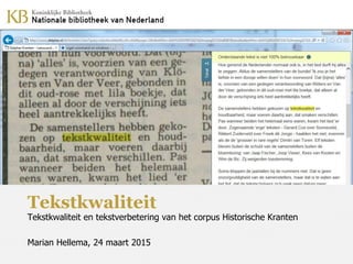 Tekstkwaliteit
Tekstkwaliteit en tekstverbetering van het corpus Historische Kranten
Marian Hellema, 24 maart 2015
 