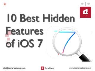 10 Best Hidden
Features
of iOS 7
 