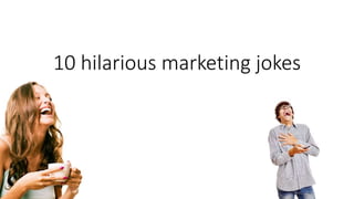 10 hilarious marketing jokes
 