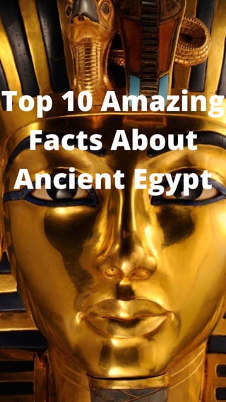 Top 10 Amazing
Facts About
Ancient Egypt
 
