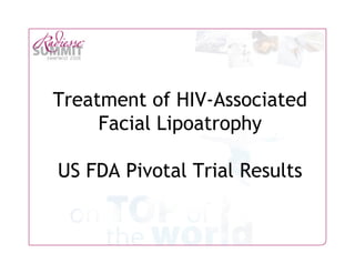 Treatment of HIV-Associated
     Facial Lipoatrophy

US FDA Pivotal Trial Results


                               1
