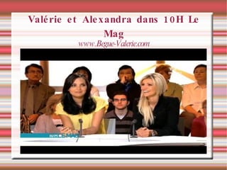 Valérie et Alexandra dans 10H Le Mag www.Begue-Valerie.com 