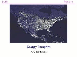 UCSD Physics 12
Energy Footprint
A Case Study
 