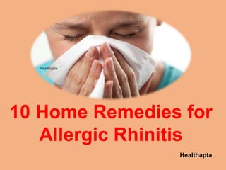 Healthapta
Healthapta
10 Home Remedies for
Allergic Rhinitis
 