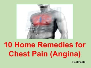Healthapta
Healthapta
10 Home Remedies for
Chest Pain (Angina)
 