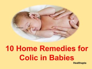 Healthapta
Healthapta
10 Home Remedies for
Colic in Babies
 